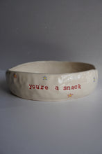 Load image into Gallery viewer, YOU’RE A SNACK BOWL