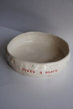Load image into Gallery viewer, YOU’RE A SNACK BOWL