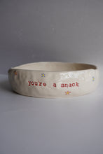 Load image into Gallery viewer, YOU’RE A SNACK BOWL