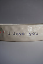 Load image into Gallery viewer, “I LOVE YOU” BOWL
